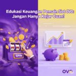 Edukasi Keuangan Pemain Slot OVO: Jangan Hanya Kejar Cuan!